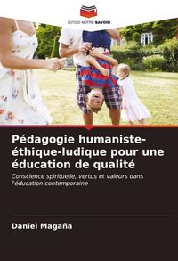 Produktbild: P&eacute;dagogie humaniste-&eacute;thique-ludique pour une &eacute;ducation de qualit&eacute;