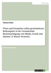 Produktbild: &Uuml;ben und Vorspielen selbst geschriebener Rollenspiele in der Grundschule. Ber&uuml;cksichtigung von Mimik, Gestik und Stimme (3. Klasse Deutsch)