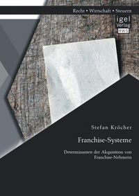 Produktbild: Franchise-Systeme: Determinanten der Akquisition von Franchise-Nehmern