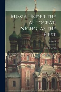 Produktbild: Russia Under the Autocrat, Nicholas the First; Volume I