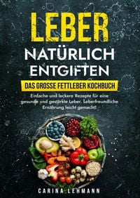 Produktbild: Leber nat&uuml;rlich entgiften &ndash; Das gro&szlig;e Fettleber Kochbuch