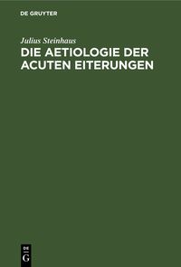 Produktbild: Die Aetiologie der acuten Eiterungen