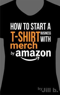 Produktbild: How to Start a T-Shirt Business on Merch by Amazon