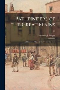 Produktbild: Pathfinders of the Great Plains: a Chronicle of La V&eacute;rendrye and His Sons; 19