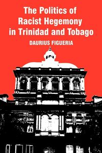 Produktbild: The Politics of Racist Hegemony in Trinidad and Tobago