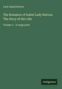 Produktbild: The Romance of Isabel Lady Burton; The Story of Her Life