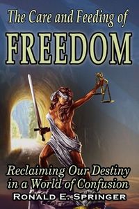Produktbild: The Care and Feeding of Freedom: Reclaiming Our Destiny in a World of Confusion