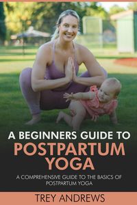 Produktbild: A Beginners Guide to Postpartum Yoga: Comprehensive Guide to the Basics of Postpartum Yoga