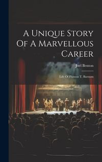Produktbild: A Unique Story Of A Marvellous Career: Life Of Phineas T. Barnum