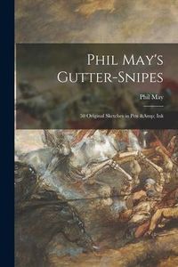 Produktbild: Phil May's Gutter-snipes: 50 Original Sketches in Pen & Ink