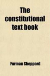 Produktbild: The Constitutional Text Book; A Practical and Familiar Exposition of the Constitution of the United States