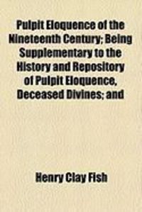 Produktbild: Pulpit Eloquence of the Nineteenth Century; Being Supplementary to the History and Repository of Pulpit Eloquence, Deceased Divines; And
