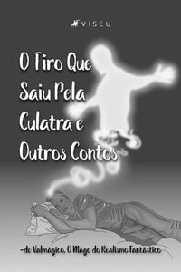 Produktbild: O tiro que saiu pela culatra e outros contos de Valmágico, O Mago do Realismo Fantástico