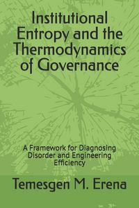 Produktbild: Institutional Entropy and the Thermodynamics of Governance