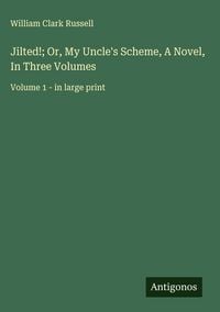 Produktbild: Jilted!; Or, My Uncle's Scheme, A Novel, In Three Volumes