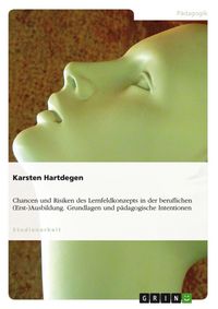Produktbild: Chancen und Risiken des Lernfeldkonzepts in der beruflichen (Erst-)Ausbildung. Grundlagen und p&auml;dagogische Intentionen