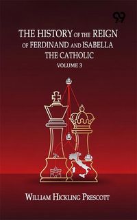 Produktbild: History Of The Reign Of Ferdinand And Isabella The Catholic :Volume 3