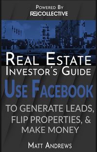 Produktbild: Real Estate Investor's Guide: Using Facebook to Generate Leads, Flip Properties & Make Money