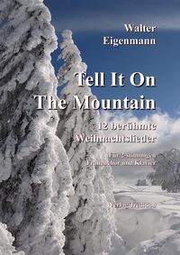 Bild vom Artikel Tell It On The Mountain - 12 berühmte Weihnachtslieder für Frauenchor & Klavier vom Autor Walter Eigenmann