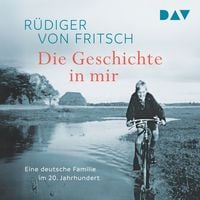 Produktbild: Die Geschichte in mir. Eine deutsche Familie im 20. Jahrhundert