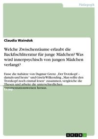 Produktbild: Welche Zwischenr&auml;ume erlaubt die Backfischliteratur f&uuml;r junge M&auml;dchen? Was wird innerpsychisch von jungen M&auml;dchen verlangt?