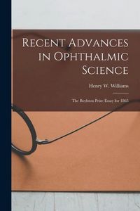 Produktbild: Recent Advances in Ophthalmic Science: The Boylston Prize Essay for 1865