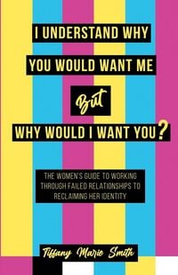 Produktbild: I Understand Why You Would Want Me But Why Would I Want You?