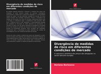 Produktbild: Diverg&ecirc;ncia de medidas de risco em diferentes condi&ccedil;&otilde;es de mercado