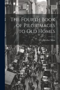 Produktbild: The Fourth Book of Pilgrimages to Old Homes