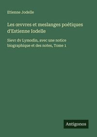 Produktbild: Les &iquest;vvres et meslanges po&eacute;tiques d'Estienne Iodelle