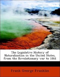 Produktbild: Franklin, F: Legislative History of Naturalization in the Un
