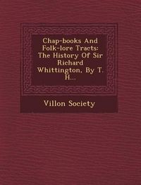 Produktbild: Chap-Books and Folk-Lore Tracts: The History of Sir Richard Whittington, by T. H...
