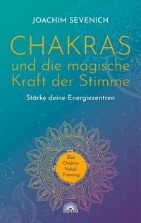 Produktbild: Chakras und die magische Kraft der Stimme. St&auml;rke Deine Energiezentren - Das Chakra-Vokal-Training