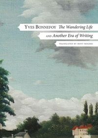 Bild vom Artikel The Wandering Life - Followed by "Another Era of Writing" vom Autor Yves Bonnefoy