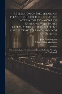 Produktbild: A Selection of Precedents of Pleading Under the Judicature Acts in the Common law Divisions. With Notes Explanatory of the Different Causes of Action