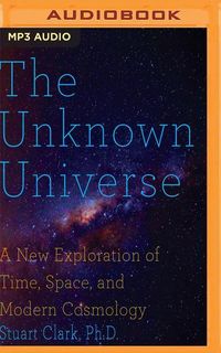 Bild vom Artikel The Unknown Universe: A New Exploration of Time, Space and Cosmology vom Autor Stuart Clark