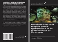 Produktbild: Geoqu&iacute;mica, especiaci&oacute;n qu&iacute;mica e impacto medioambiental de los oligoelementos y las tierras raras