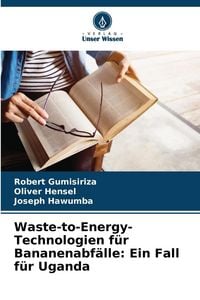 Produktbild: Waste-to-Energy-Technologien f&uuml;r Bananenabf&auml;lle: Ein Fall f&uuml;r Uganda