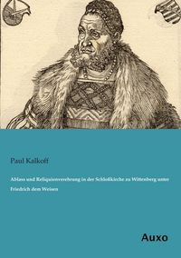 Produktbild: Ablass und Reliquienverehrung in der Schlo&szlig;kirche zu Wittenberg unter Friedrich dem Weisen