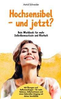 Produktbild: Hochsensibel &ndash; und jetzt? Dein Workbook f&uuml;r mehr Selbstbewusstsein & Klarheit.
