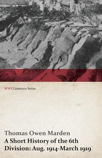 Produktbild: A Short History of the 6th Division: Aug. 1914-March 1919 (WWI Centenary Series)