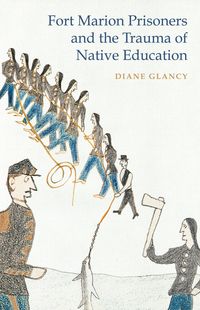 Bild vom Artikel Fort Marion Prisoners and the Trauma of Native Education vom Autor Diane Glancy