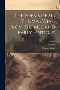 Produktbild: The Poems of Sir Thomas Wiat, From the mss. and Early Editions; Volume 1