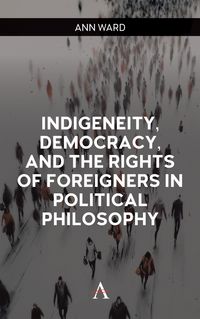 Produktbild: Indigeneity, Democracy, and the Rights of Foreigners in Political Philosophy