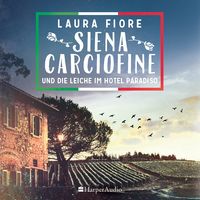 Siena Carciofine und die Leiche im Hotel Paradiso (ungekürzt) Laura Fiore