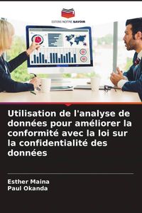 Produktbild: Utilisation de l'analyse de donn&eacute;es pour am&eacute;liorer la conformit&eacute; avec la loi sur la confidentialit&eacute; des donn&eacute;es