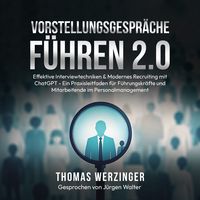 Produktbild: Vorstellungsgespr&auml;che F&uuml;hren 2.0: Effektive Interviewtechniken & Modernes Recruiting mit ChatGPT