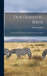 Produktbild: Our Domestic Birds: A Practical Poultry Book For England And New Zealand