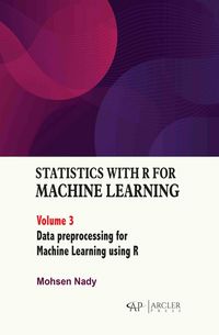 Produktbild: Statistics with R for Machine Learning: Volume 3 Data Preprocessing for Machine Learning Using R
