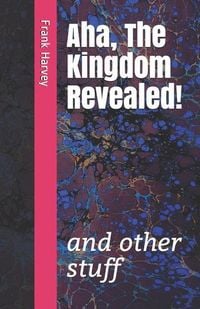 Produktbild: Aha, the Kingdom Revealed!: and other stuff